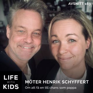 163 - Henrik Schyffert - Om att få en till chans som pappa