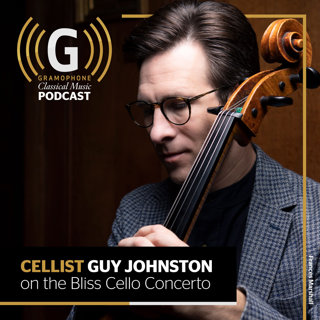 Cellist Guy Johnston on the Bliss Cello Concerto | Gramophone Classical Music Podcast