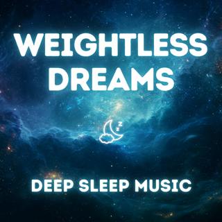 Weightless Dreams — Deep Sleep Music for Relaxation & Peaceful Nights