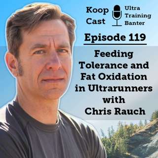Feeding Tolerance and Fat Oxidation in Ultrarunners with Chris Rauch B.Nut.Diet, APD, AccSD | Koopcast Episode 119
