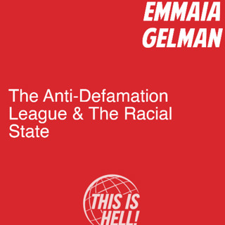 The Anti-Defamation League & The Racial State / Emmaia Gelman