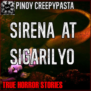 SIRENA AT SIGARILYO HORROR STORIES