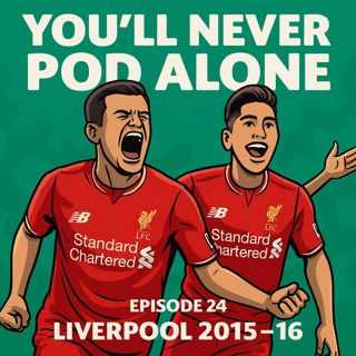 Episode 24 – 2015–16: Chaos, Cups & the Arrival of Klopp