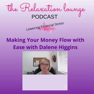 Making Your Money Flow with Ease with Dalene Higgins