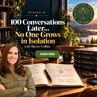 Episode 18: "100 Conversations Later… No One Grows in Isolation" with Sierra Collins