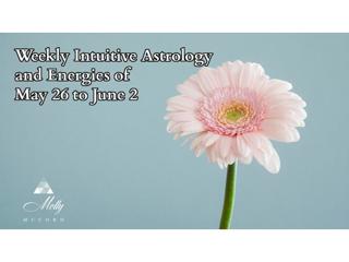 Weekly Intuitive Astrology and Energies of May 26 to June 2