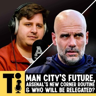 Man City's future, Arsenal's new corner routine & who will be relegated?