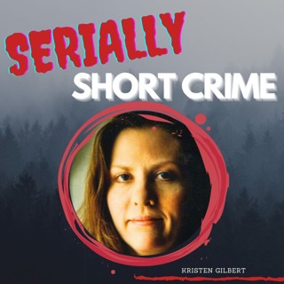 Serially Short Crime - Kristen Gilbert