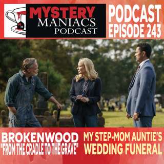 My Step-Mom Auntie’s Wedding Funeral | Brokenwood | "From the Cradle to the Grave" | Mystery Maniacs Podcast EP243