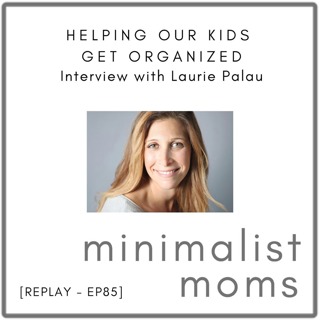 Helping Our Kids Get Organized with Laurie Palau (REPLAY)
