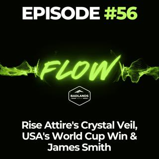 Flow Ep. 56: Rise Attire's Crystal Veil, USA's World Cup Win & James Smith