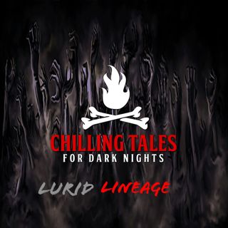 S4 Ep105: 105: Lurid Lineage - Chilling Tales for Dark Nights