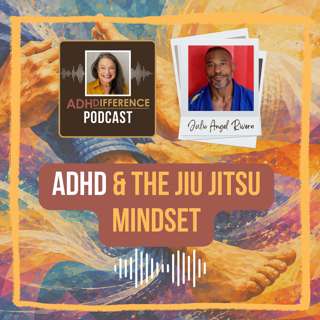 S1E57: ADHD & The Jiu-Jitsu Mindset + Julio Angel Rivera