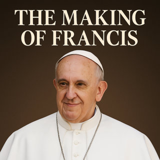 The Making of Pope Francis: From Slums to Synods