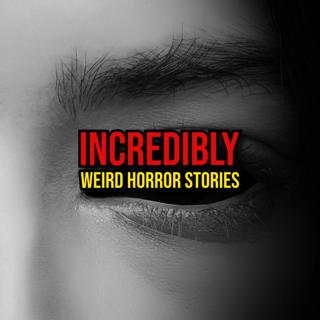 S6 Ep341: Episode 341: Incredibly Weird Horror Stories