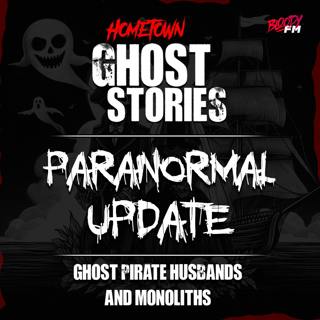Paranormal Update: Ghost Pirate Husbands and Monoliths!