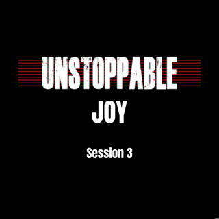 Unstoppable Joy Session 3