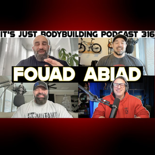 It's Just Bodybuilding 316 Fouad Abiad 2 Hour Bro Out
