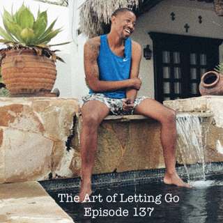 The Art of Letting Go EP 137 (Los Cabos Check In)