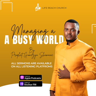 Managing A Busy World | Prophet Gomezyo Shamane