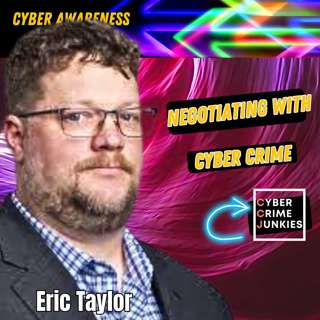Negotiating with Cyber Criminals. Expert Eric Taylor.