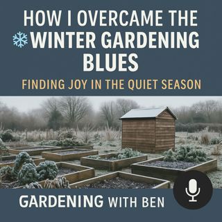 🎧 ❄️ How I Overcame the Winter Gardening Blues | Finding Joy in the Quiet Season