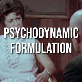 Psychodynamic Formulation (2012 Rerun)