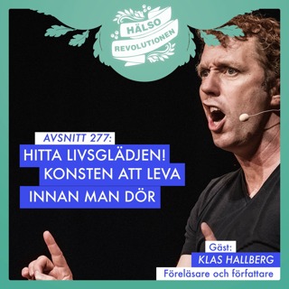 AVSNITT 277: LIVSGLÄDJE! KONSTEN ATT LEVA INNAN MAN DÖR