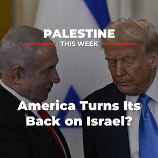 America Turns Its Back on Israel? Palestine This Week with Mouin Rabbani