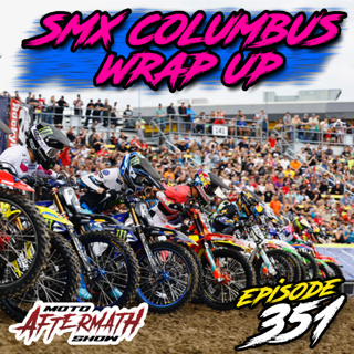 SMX Colombus Wrap up - The Moto Aftermath Show Episode 351