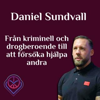 Från kriminell och drogberoende till att försöka hjälpa andra - Daniel Sundvall