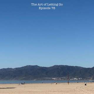 The Art of Letting Go EP 78 (2020 Vision)