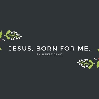 Jesus, born for me!
