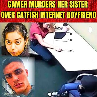 When Jealousy Kills, Gamer Murders Her Sister Over CatFish Internet BoyFriend