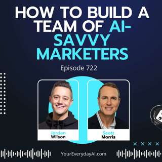 Ep 722: How to Build a Team of AI-savvy Marketers
