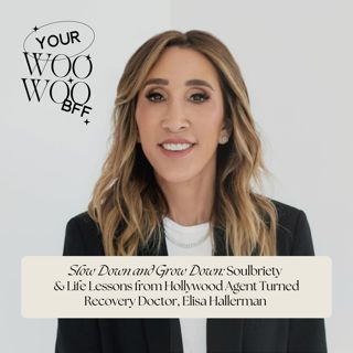Slow Down and Grow Down: Soulbriety & Life Lessons from Hollywood Agent Turned Recovery Doctor, Elisa Hallerman