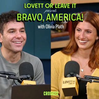 Lovett or Leave It Presents: Bravo, America! (with Olivia Plath)