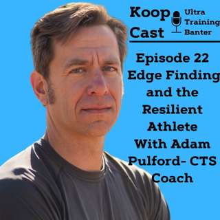 Finding your Edge and Creating Resilient Athletes with CTS Coach Adam Pulford⎮KoopCast Episode 22