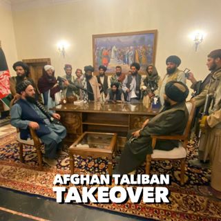 #221: Afghanistan Taliban Takeover