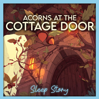Acorns at the Cottage Door | Cozy Autumn Sleep Story for Adults with Gentle Wind, Forest Magic, Soothing Narration & Deep Sleep