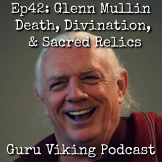 Ep42: Glenn Mullin – Death, Divination, And Sacred Relics
