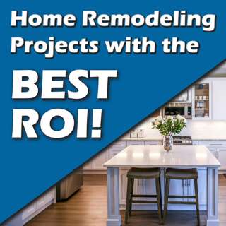 Home Remodeling Projects with the BEST ROI!