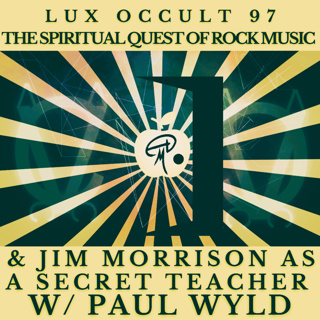 97. The Spiritual Quest of Rock Music & Jim Morrison as a Secret Teacher w/ Paul Wyld