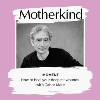 MOMENT | How to heal your deepest wounds with Gabor Maté