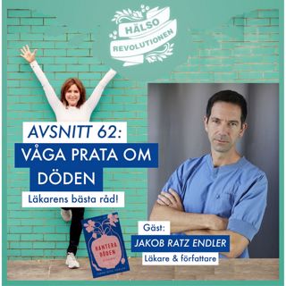 AVSNITT 62: VÅGA PRATA OM DÖDEN – Läkarens bästa råd!