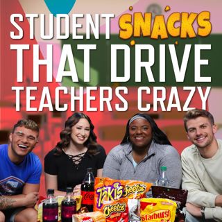46: Student Snacks That Drive Teachers Crazy