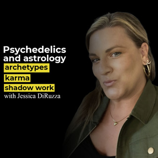 Psychedelics and astrology, archetypes, karma and shadow work with Jessica DiRuzza
