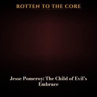 Jesse Pomeroy: The Child of Evil's Embrace