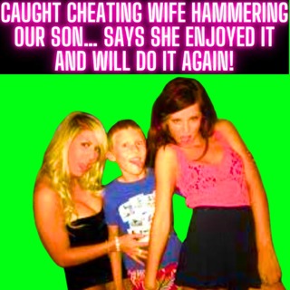 Caught Cheating Wife Hammering Our SON… Says She Enjoyed It And Will DO IT AGAIN!