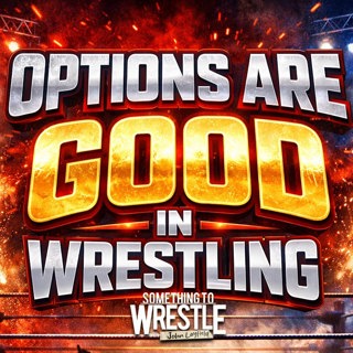 Episode 508: Options Are Good In Wrestling